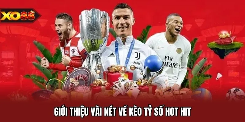 Giới thiệu vài nét về kèo tỷ số hot hit