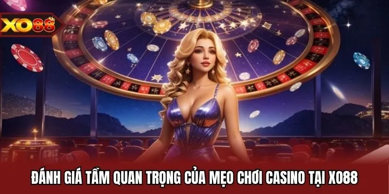 Đánh giá tầm quan trọng của mẹo chơi casino tại XO88
