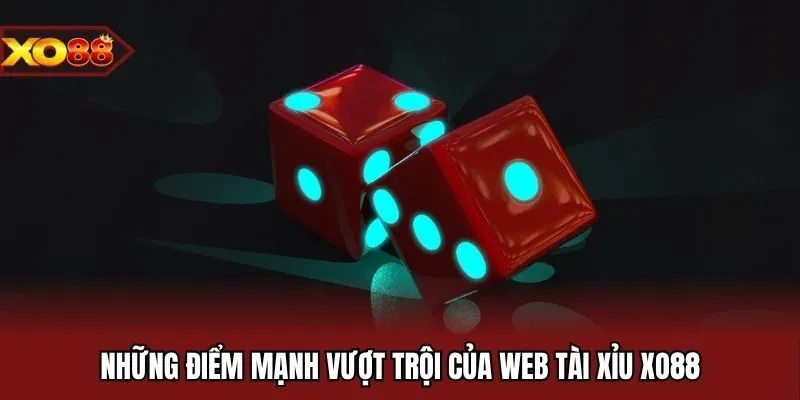 Những điểm mạnh vượt trội của web tài xỉu xo88